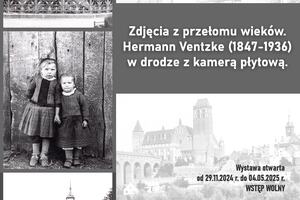 Muzeum Miasta Malborka: "Zdjęcia z przełomu wieków. Hermann Ventzke (1847-1936) w drodze z kamerą płytową”