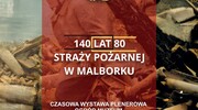 „140 LAT 80. Straży Pożarnej w Malborku”. Wystawa plenerowa w Muzeum Miasta