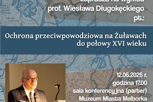 "Ochrona przeciwpowodziowa na Żuławach do połowy XVI wieku" tematem kolejnych spotkań z historią w Muzeum Miasta Malborka