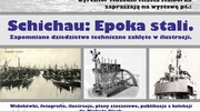 Wystawa „Schichau: Epoka stali. Zapomniane dziedzictwo techniczne zaklęte w ilustracji”
