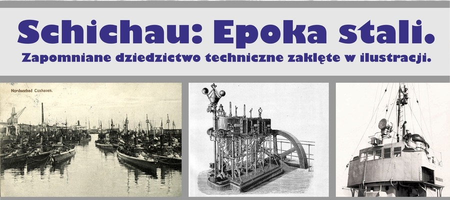 Wystawa „Schichau: Epoka stali. Zapomniane dziedzictwo techniczne zaklęte w ilustracji”