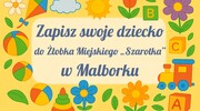 Zapisz dziecko do Żłobka Miejskiego Szarotka w Malborku