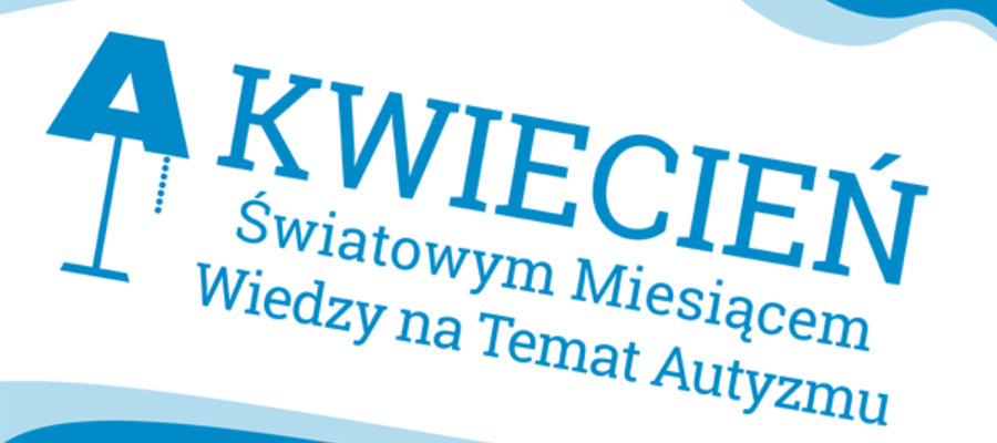 plakat z napisem: Kwiecień Światowy Miesiąc Wiedzy na Temat Autyzmu