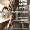 Napitki w dziejach Malborka - wystawa czasowa Muzeum Miasta