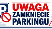 Uwaga! Zamknięcie parkingu na Kościuszki