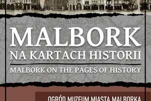 Malbork na kartach historii - wystawa w Muzeum Miasta