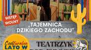 „Tajemnica Dzikiego Zachodu” – rodzinny spektakl plenerowy